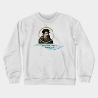 Quote for Leonardo Da Vinci, Poor is the pupil who does not surpass his master Crewneck Sweatshirt